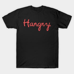 Hangry In Modern Script Art - Happiness & Sarcastic Saying T-Shirt